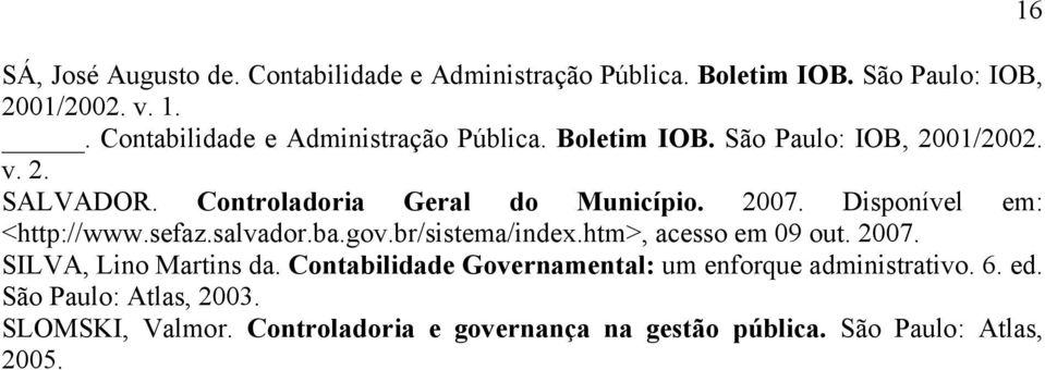 2007. Disponível em: <http://www.sefaz.salvador.ba.gov.br/sistema/index.htm>, acesso em 09 out. 2007. SILVA, Lino Martins da.