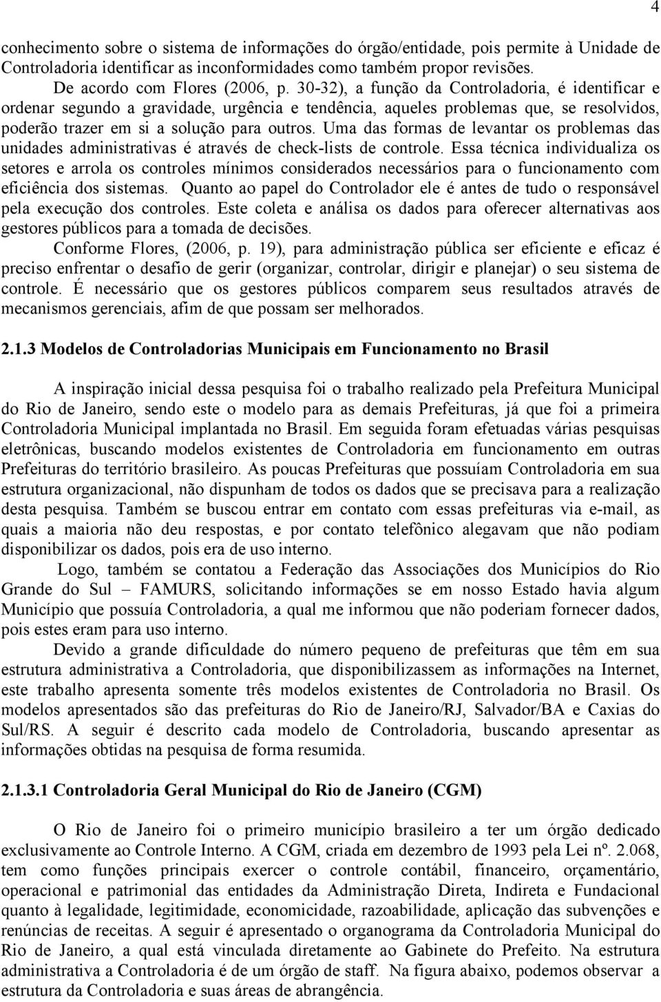 Uma das formas de levantar os problemas das unidades administrativas é através de check-lists de controle.