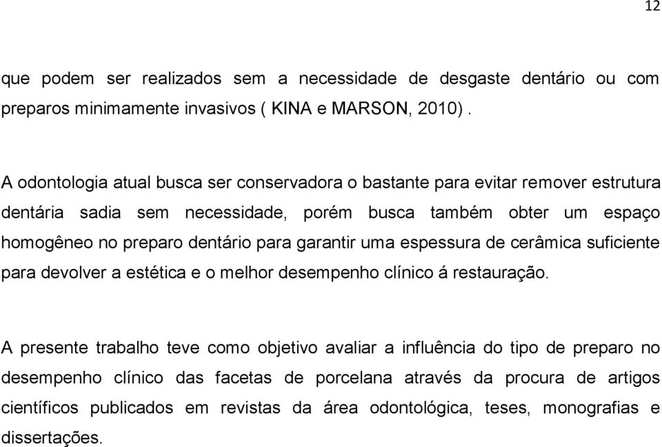 preparo dentário para garantir uma espessura de cerâmica suficiente para devolver a estética e o melhor desempenho clínico á restauração.