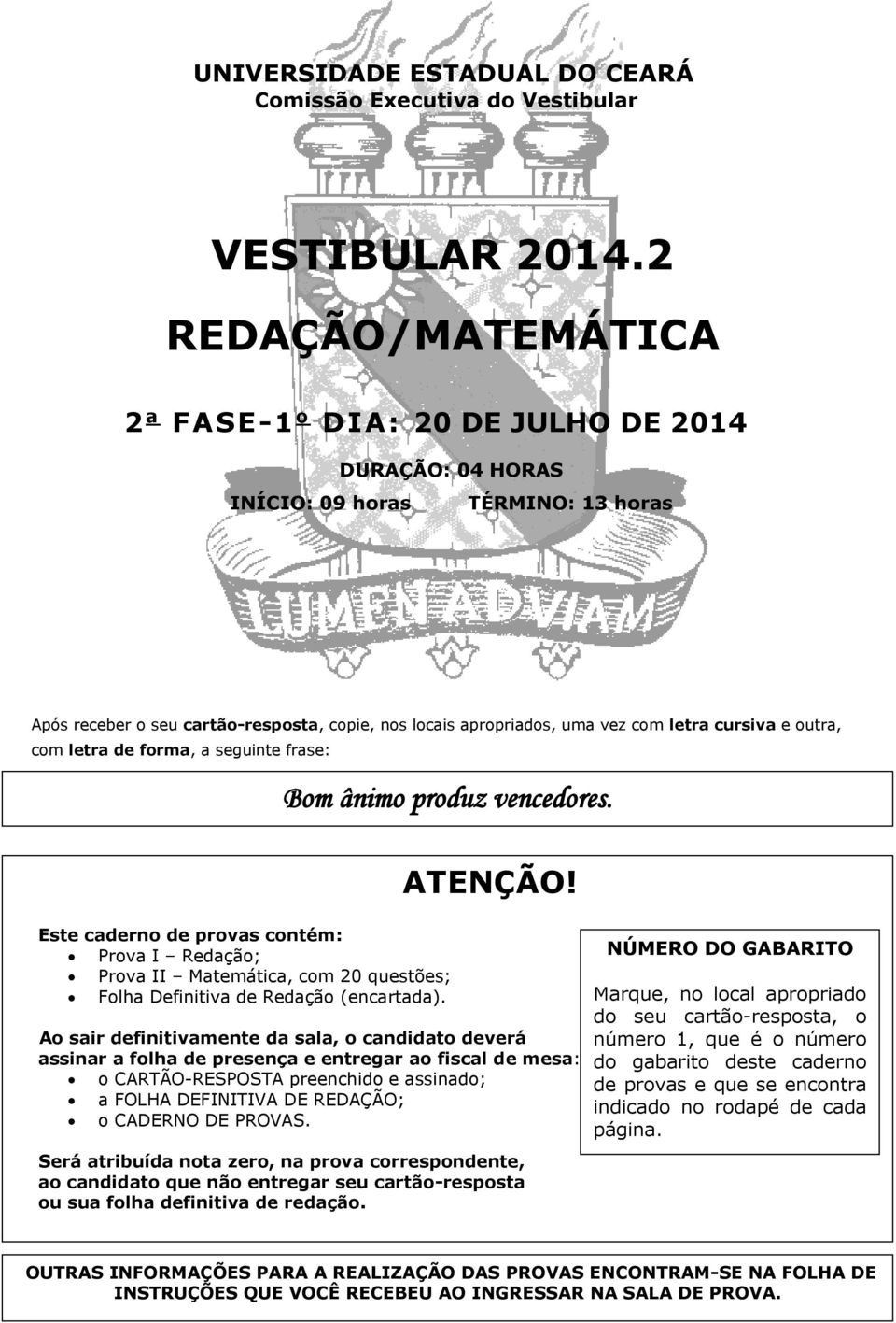 cursiva e outra, com letra de forma, a seguinte frase: Bom ânimo produz vencedores. ATENÇÃO!