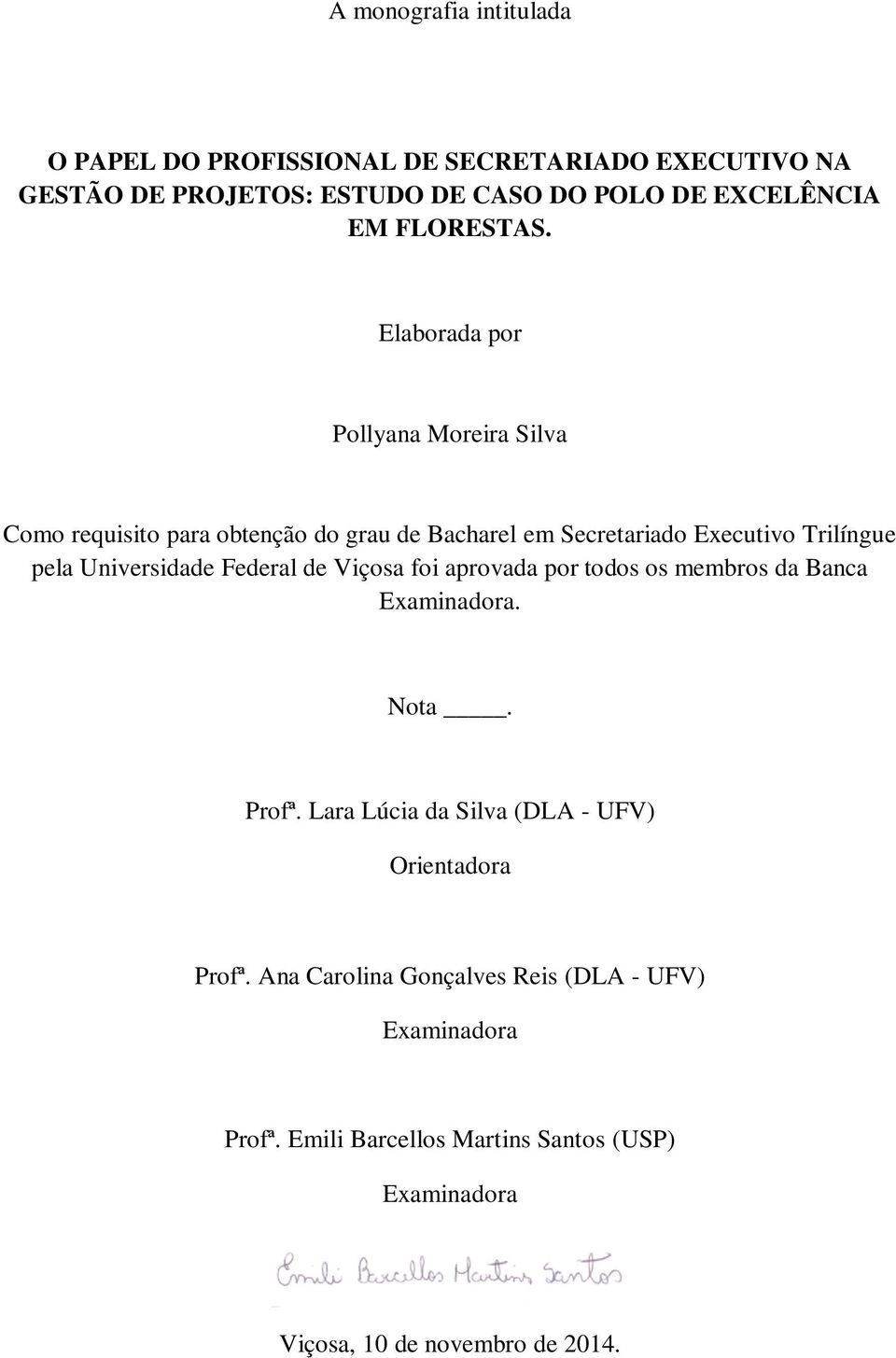 Elaborada por Pollyana Moreira Silva Como requisito para obtenção do grau de Bacharel em Secretariado Executivo Trilíngue pela Universidade