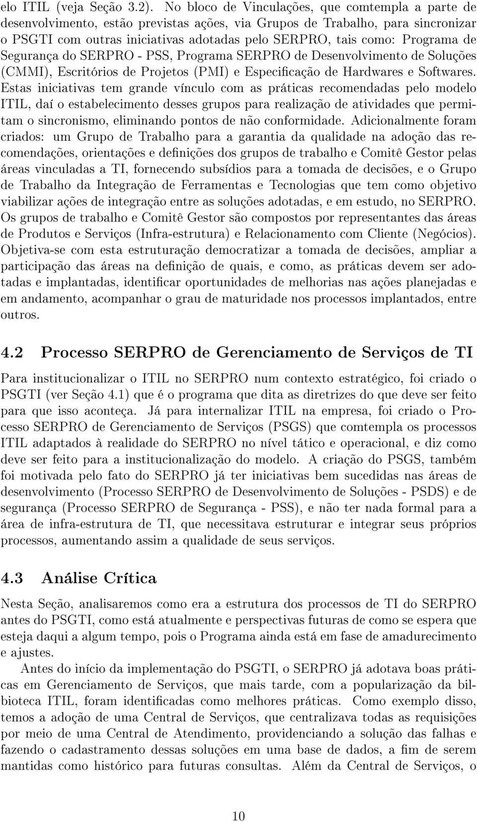 Programa de Segurança do SERPRO - PSS, Programa SERPRO de Desenvolvimento de Soluções (CMMI), Escritórios de Projetos (PMI) e Especicação de Hardwares e Softwares.