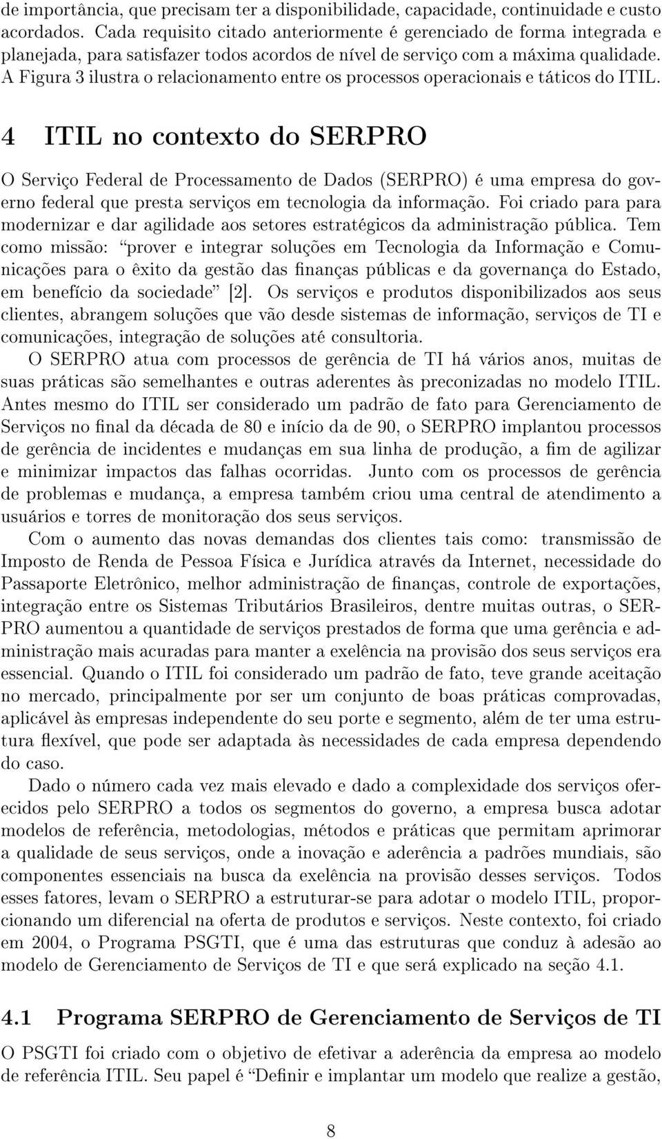 A Figura 3 ilustra o relacionamento entre os processos operacionais e táticos do ITIL.