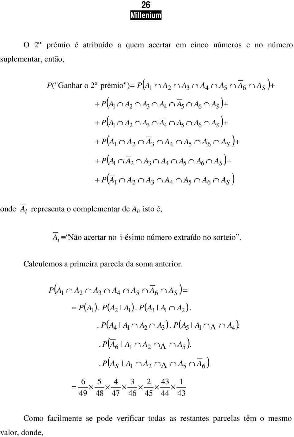 número extraído no sorteio Calculemos a primeira parcela da soma anterior ( )= S ( ) ( ) ( ) = ( ) ( )