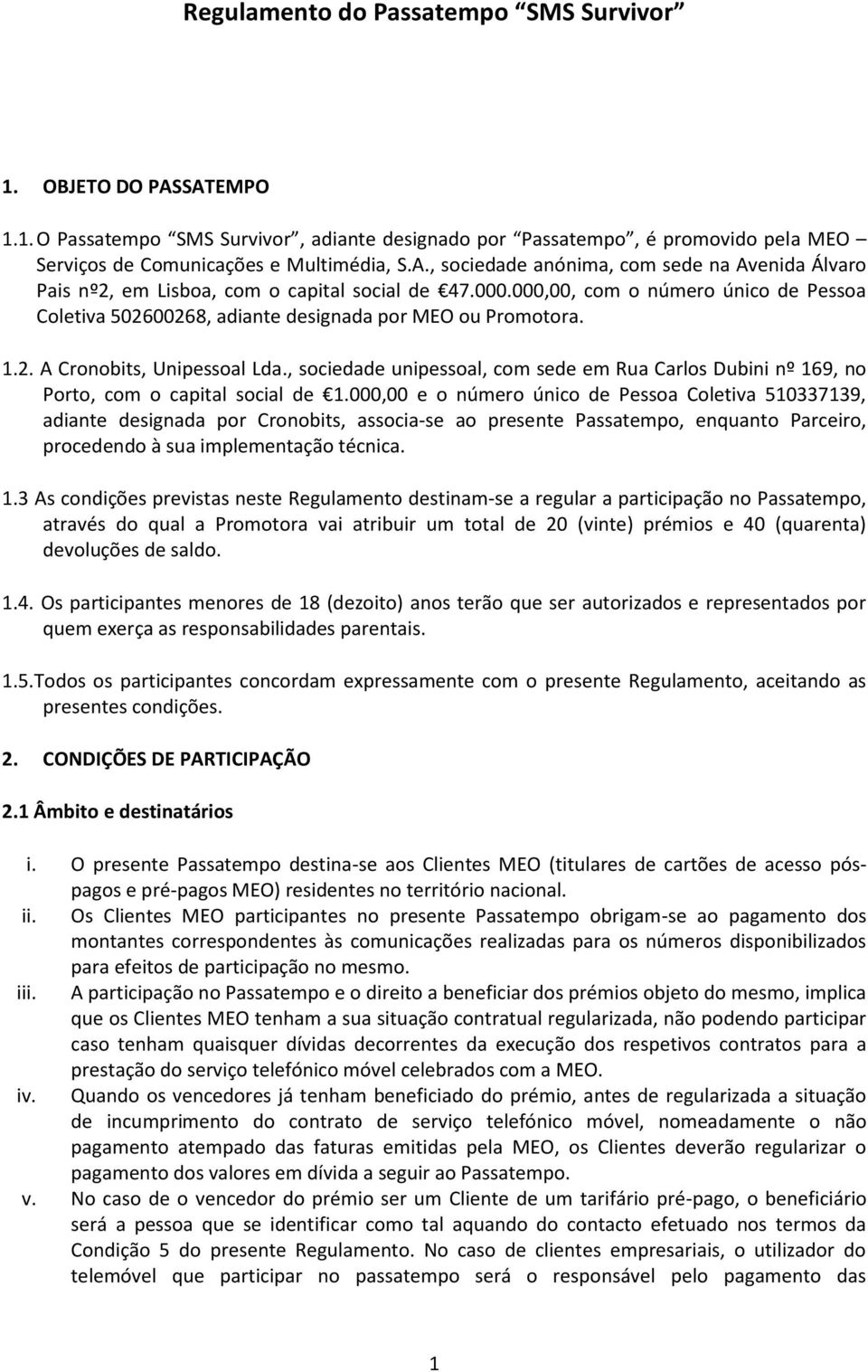 , sociedade unipessoal, com sede em Rua Carlos Dubini nº 169, no Porto, com o capital social de 1.