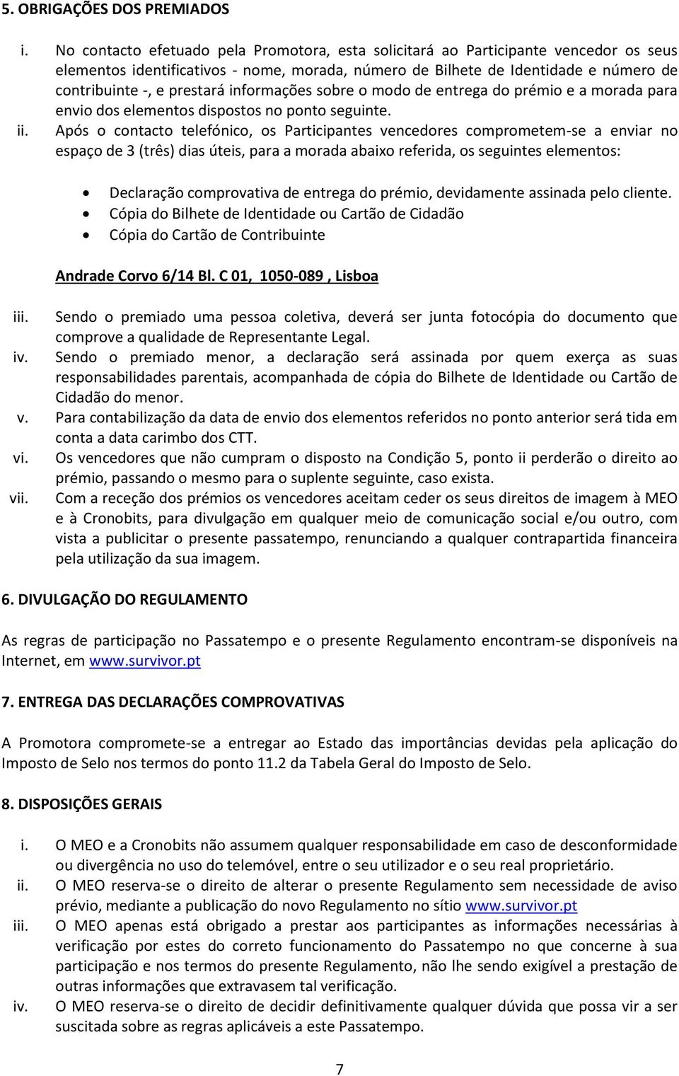 informações sobre o modo de entrega do prémio e a morada para envio dos elementos dispostos no ponto seguinte. ii.