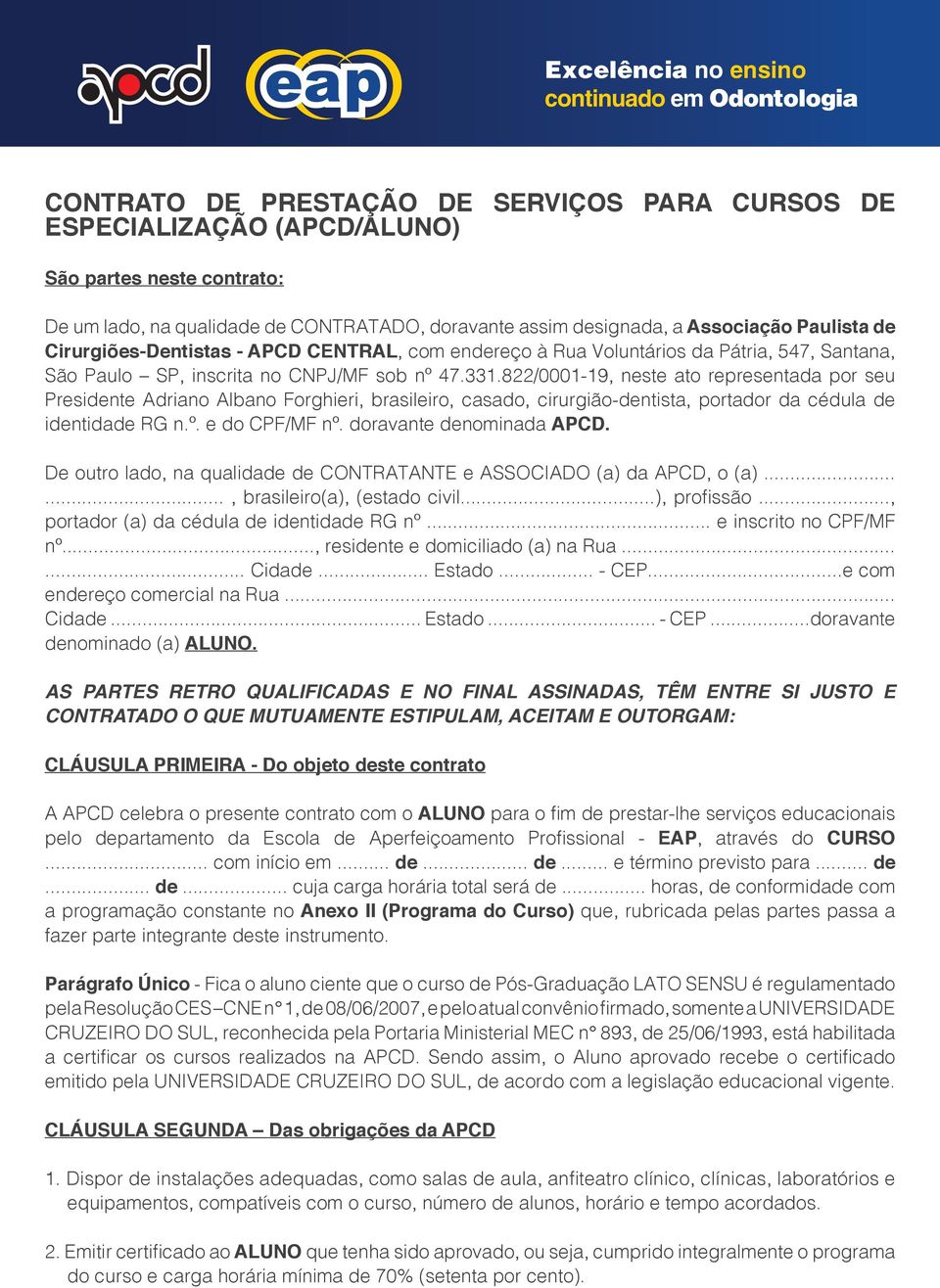 822/0001-19, neste ato representada por seu Presidente Adriano Albano Forghieri, brasileiro, casado, cirurgião-dentista, portador da cédula de identidade RG n.º. e do CPF/MF nº.