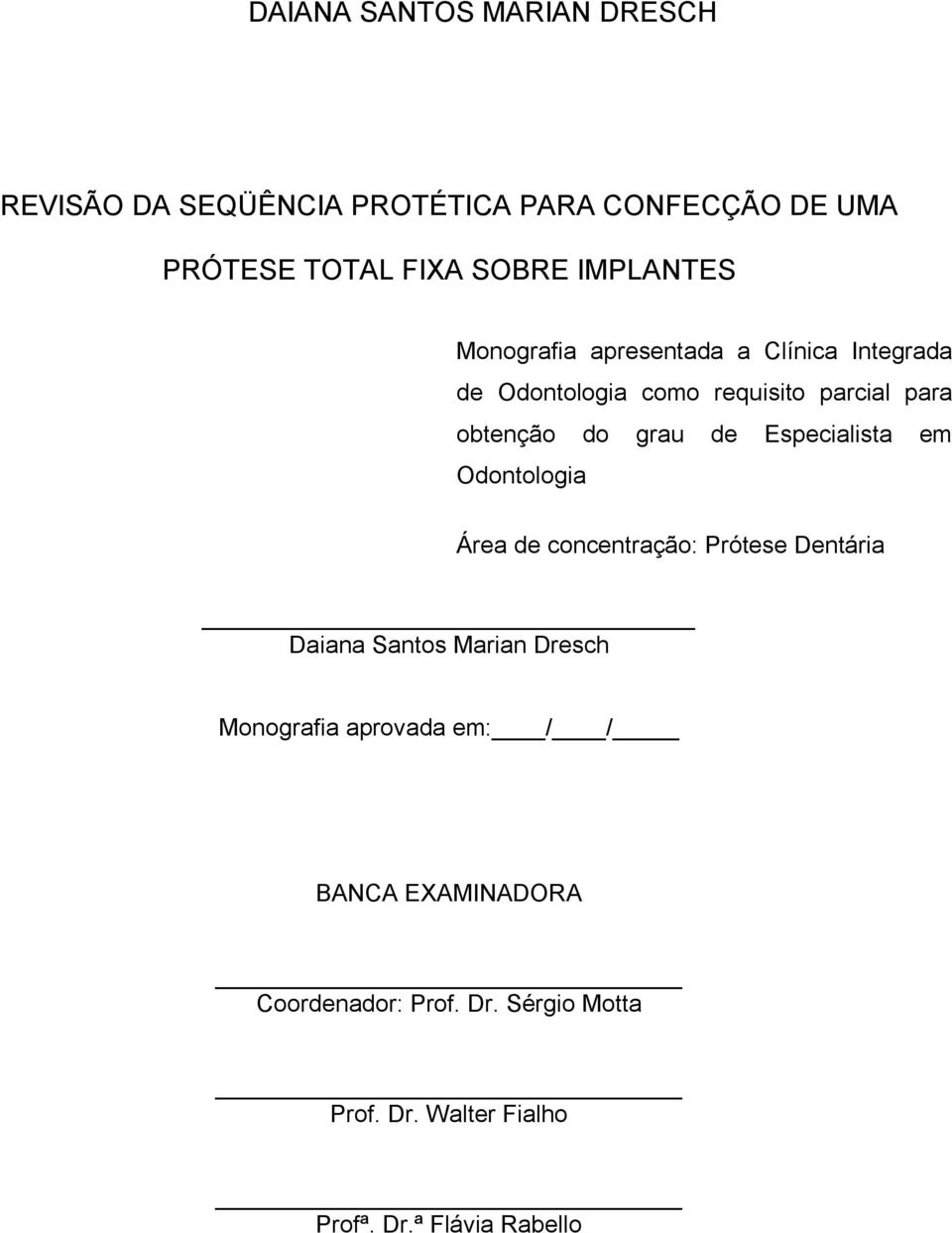 de Especialista em Odontologia Área de concentração: Prótese Dentária Daiana Santos Marian Dresch Monografia