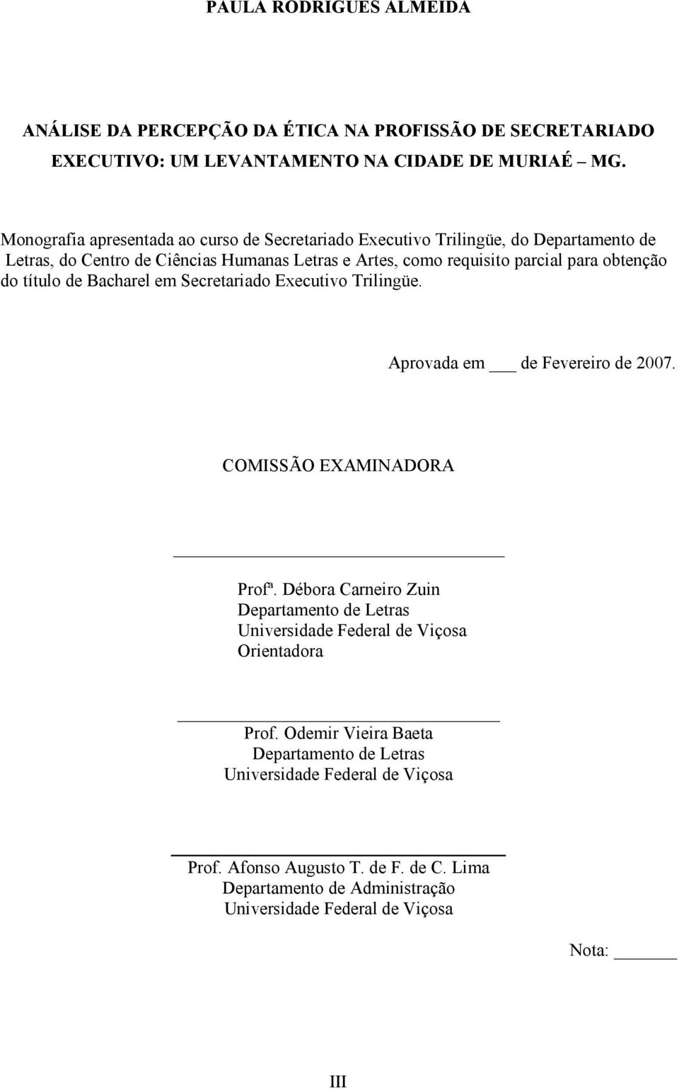 obtenção do título de Bacharel em Secretariado Executivo Trilingüe. Aprovada em de Fevereiro de 2007. COMISSÃO EXAMINADORA Profª.