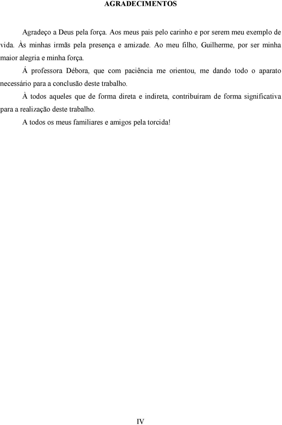 Á professora Débora, que com paciência me orientou, me dando todo o aparato necessário para a conclusão deste trabalho.