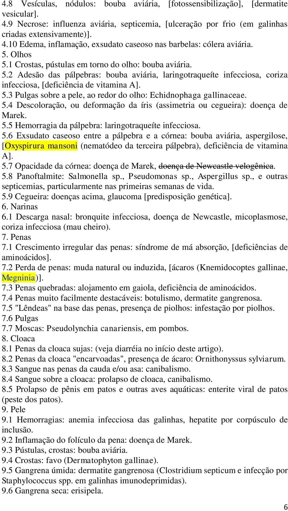 5.4 Descoloração, ou deformação da íris (assimetria ou cegueira): doença de Marek. 5.