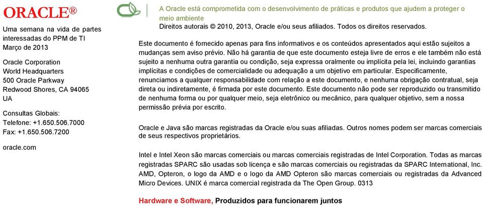 com A Oracle está comprometida com o desenvolvimento de práticas e produtos que ajudem a proteger o meio ambiente Direitos autorais 2010, 2013, Oracle e/ou seus afiliados.