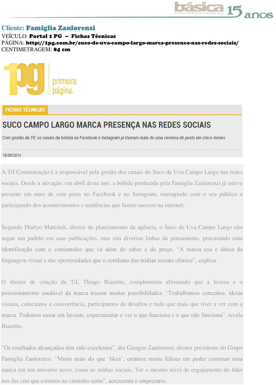 Desde a ativação, em abril deste ano, a bebida produzida pela Famiglia Zanlorenzi já esteve presente em mais de cem posts no Facebook e no Instagram, interagindo com o seu público e participando dos