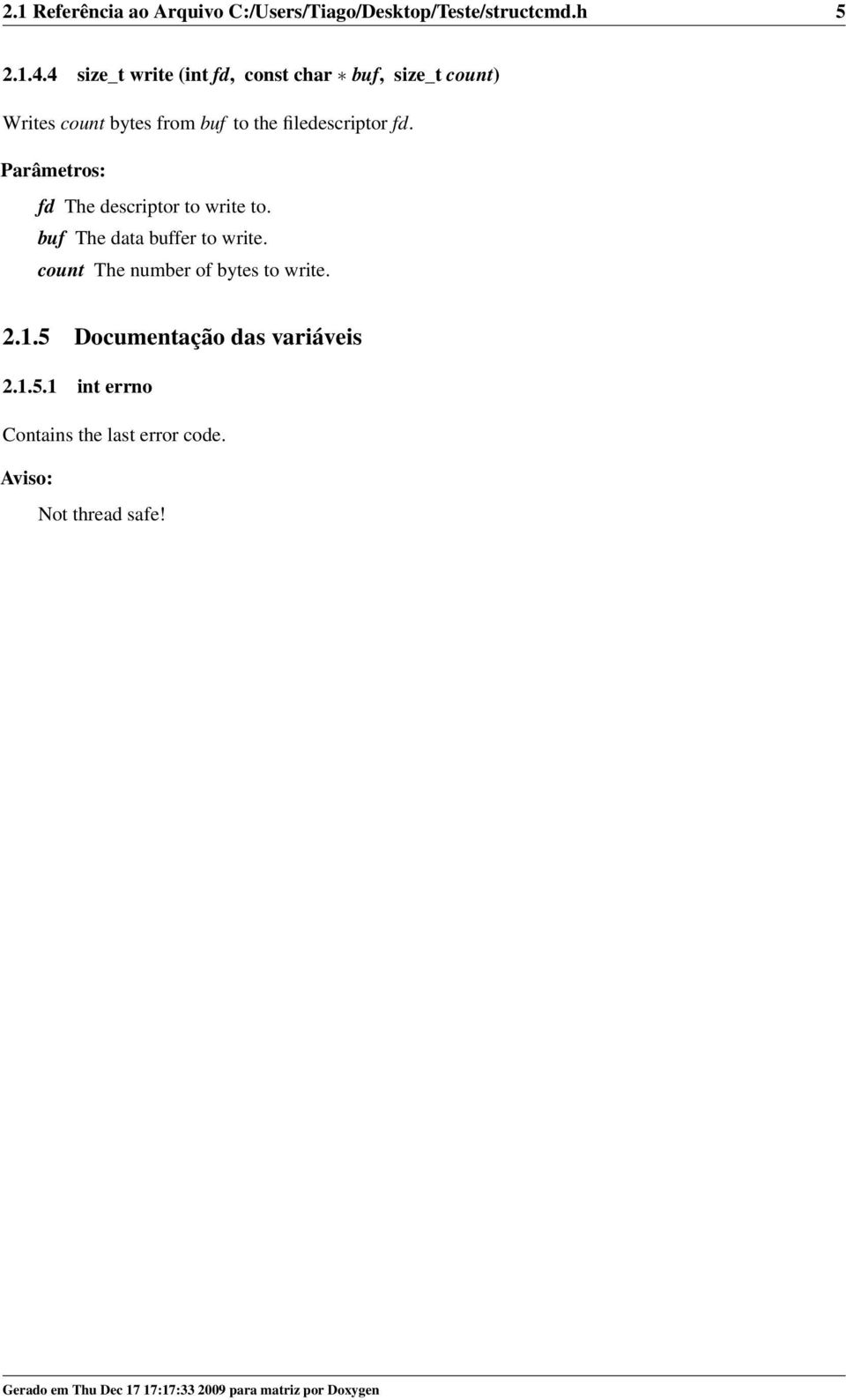 Parâmetros: fd The descriptor to write to. buf The data buffer to write. count The number of bytes to write. 2.1.