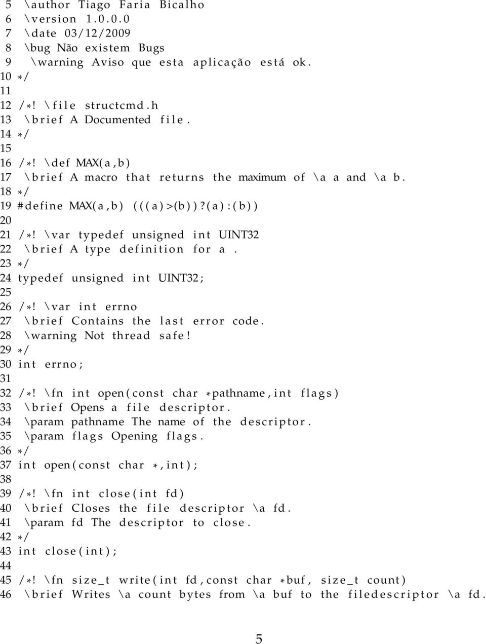 ( a ) : ( b ) ) 20 21 / *! \var typedef unsigned i n t UINT32 22 \ b r i e f A type d e f i n i t i o n f o r a. 23 * / 24 typedef unsigned i n t UINT32 ; 25 26 / *!