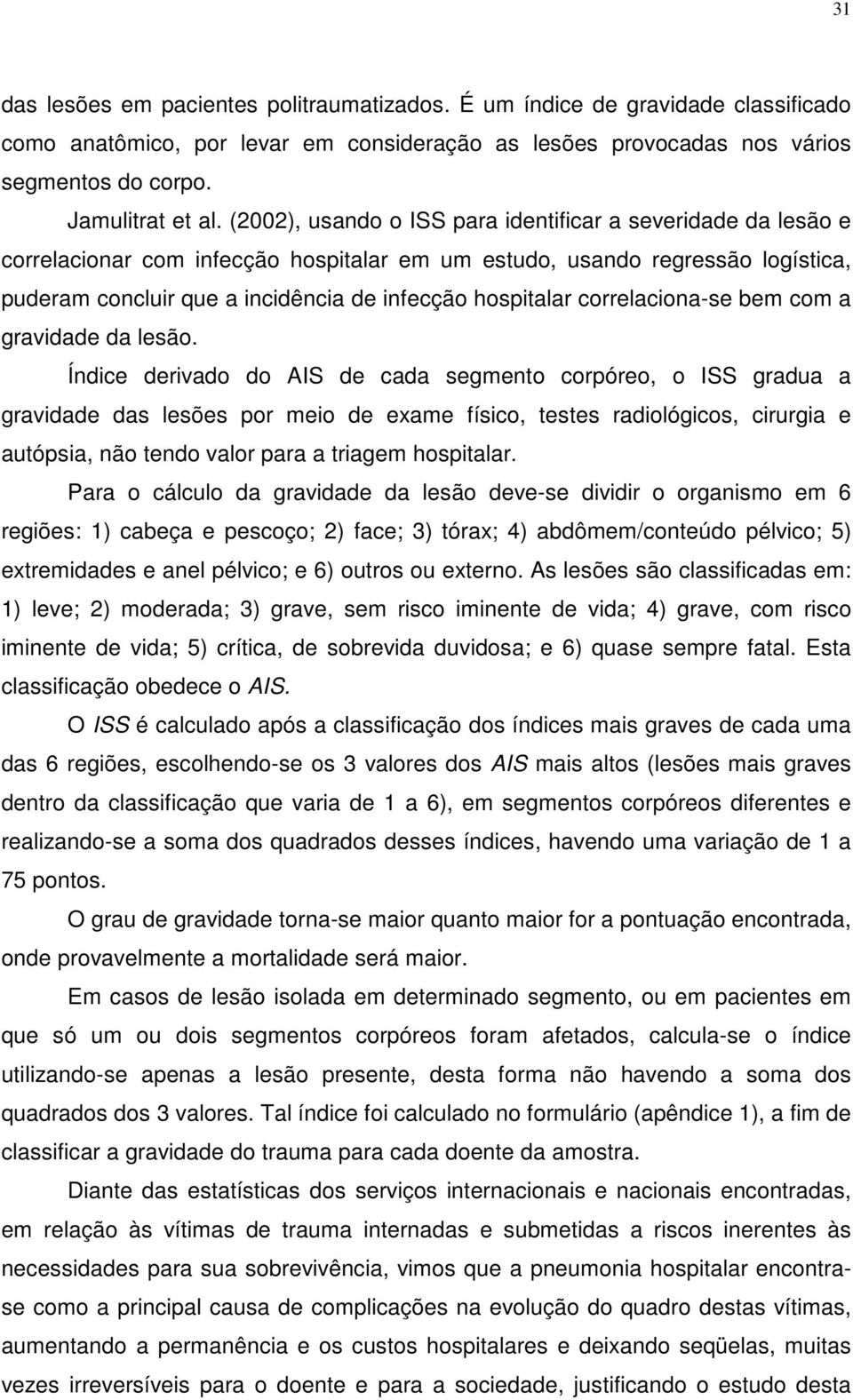 correlaciona-se bem com a gravidade da lesão.