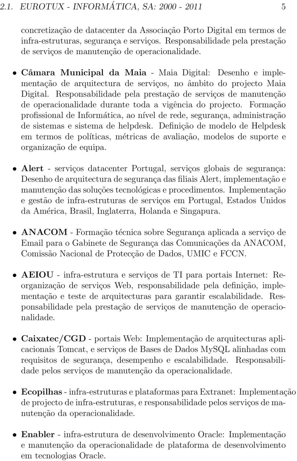 Câmara Municipal da Maia - Maia Digital: Desenho e implementação de arquitectura de serviços, no âmbito do projecto Maia Digital.