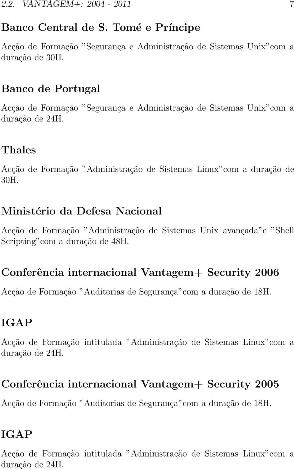 Ministério da Defesa Nacional Acção de Formação Administração de Sistemas Unix avançada e Shell Scripting com a duração de 48H.