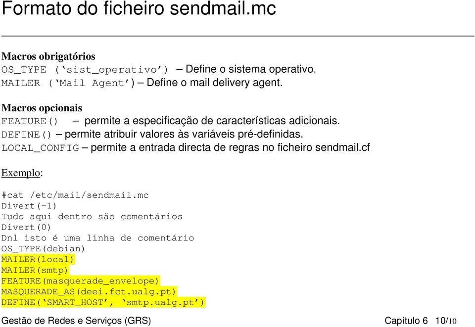 LOCAL_CONFIG permite a entrada directa de regras no ficheiro sendmail.cf Exemplo: #cat /etc/mail/sendmail.