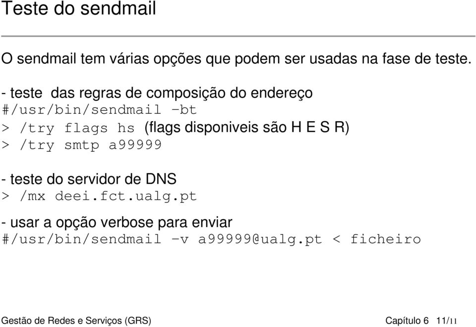 disponiveis são H E S R) > /try smtp a99999 - teste do servidor de DNS > /mx deei.fct.ualg.
