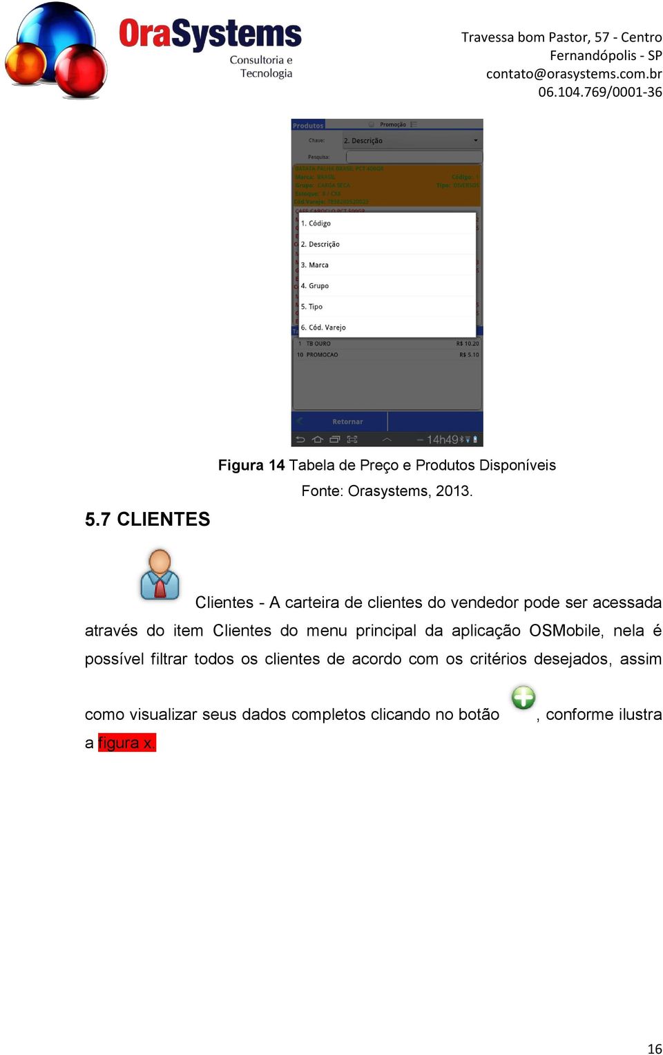 aplicação OSMobile, nela é possível filtrar todos os clientes de acordo com os critérios