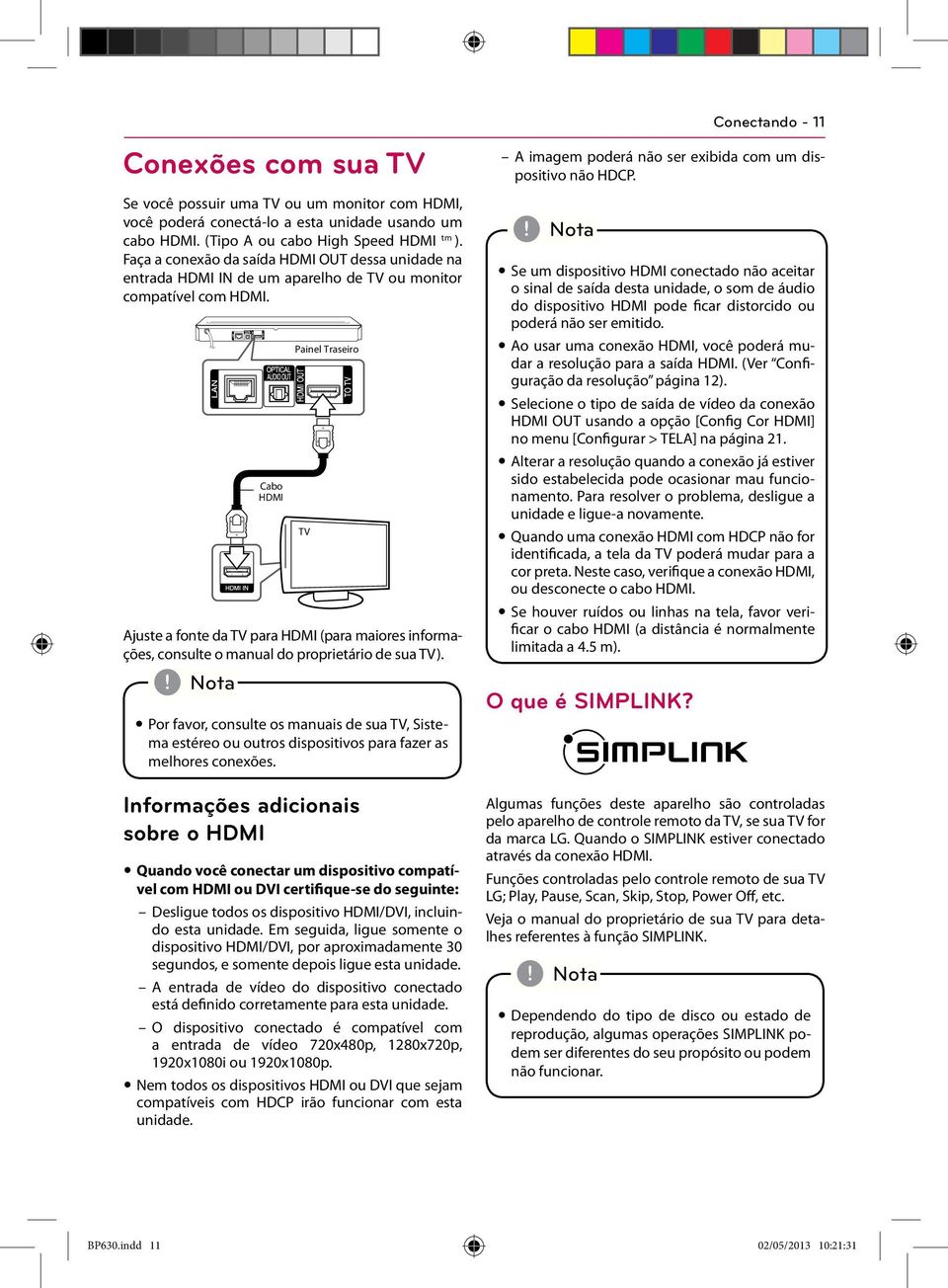 Cabo HDMI Painel Traseiro Ajuste a fonte da TV para HDMI (para maiores informações, consulte o manual do proprietário de sua TV).