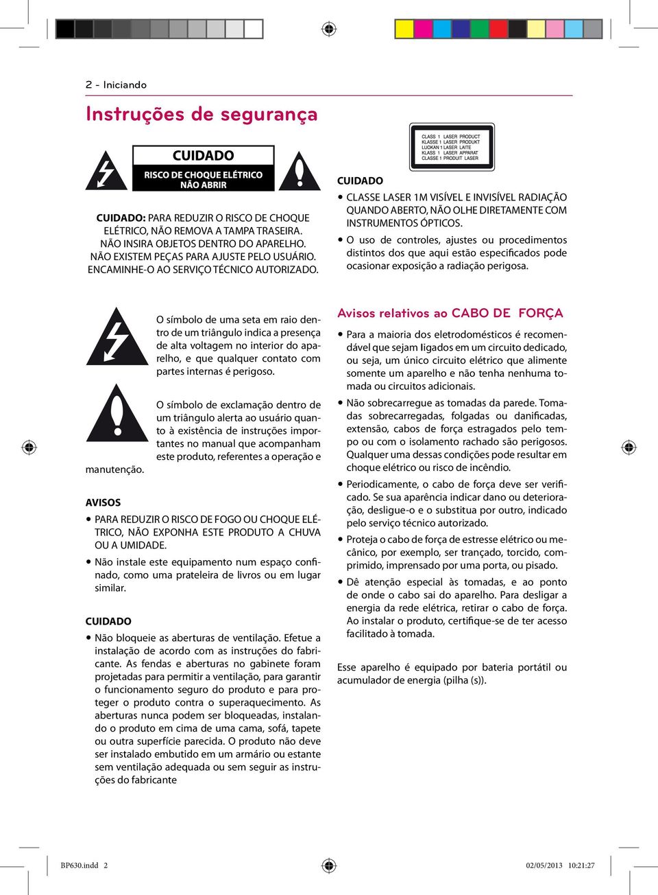 y O uso de controles, ajustes ou procedimentos distintos dos que aqui estão especificados pode ocasionar exposição a radiação perigosa. manutenção.