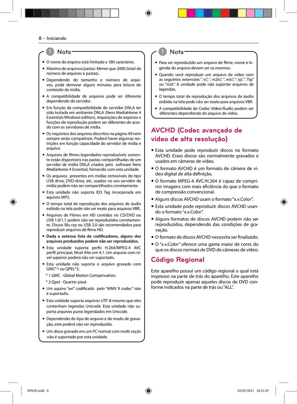 y Em função da compatibilidade do servidor DNLA ter sido testada em ambiente DNLA (Nero MediaHome 4 Essentials Windows edition), requisições de arquivos e funções de reprodução podem ser diferentes