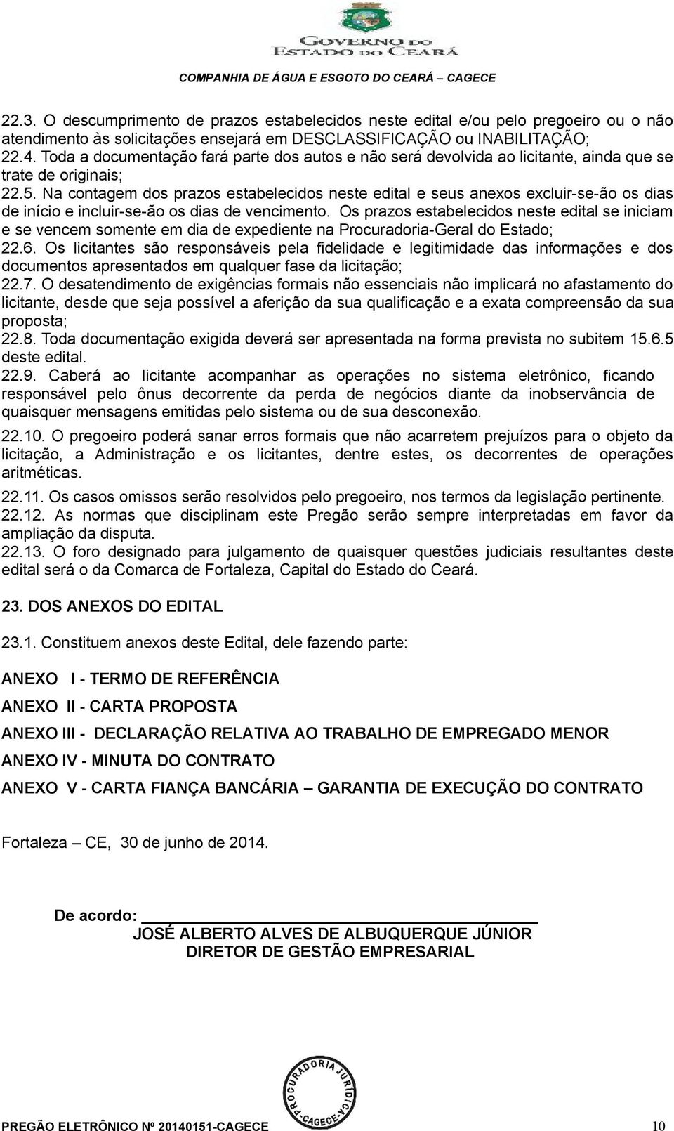 Na contagem dos prazos estabelecidos neste edital e seus anexos excluir-se-ão os dias de início e incluir-se-ão os dias de vencimento.