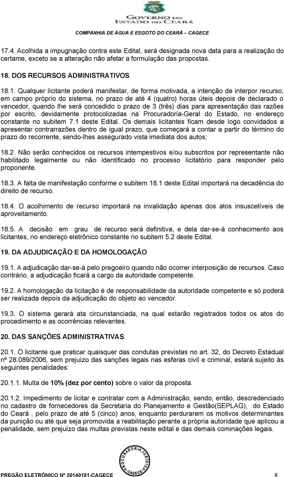 lhe será concedido o prazo de 3 (três) dias para apresentação das razões por escrito, devidamente protocolizadas na Procuradoria-Geral do Estado, no endereço constante no subitem 7.1 deste Edital.