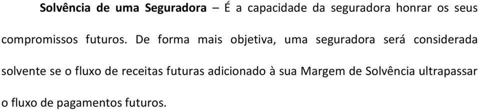De forma mais objetiva, uma seguradora será considerada solvente se