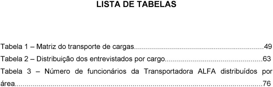 ..49 Tabela 2 Distribuição dos entrevistados por