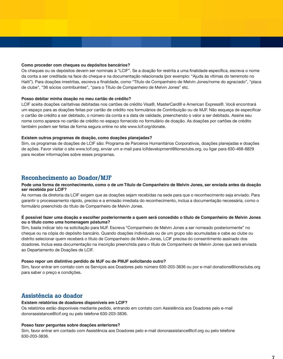 Para doações irrestritas, escreva a finalidade, como Título de Companheiro de Melvin Jones/nome do agraciado, placa de clube, 36 sócios contribuintes, para o Título de Companheiro de Melvin Jones etc.