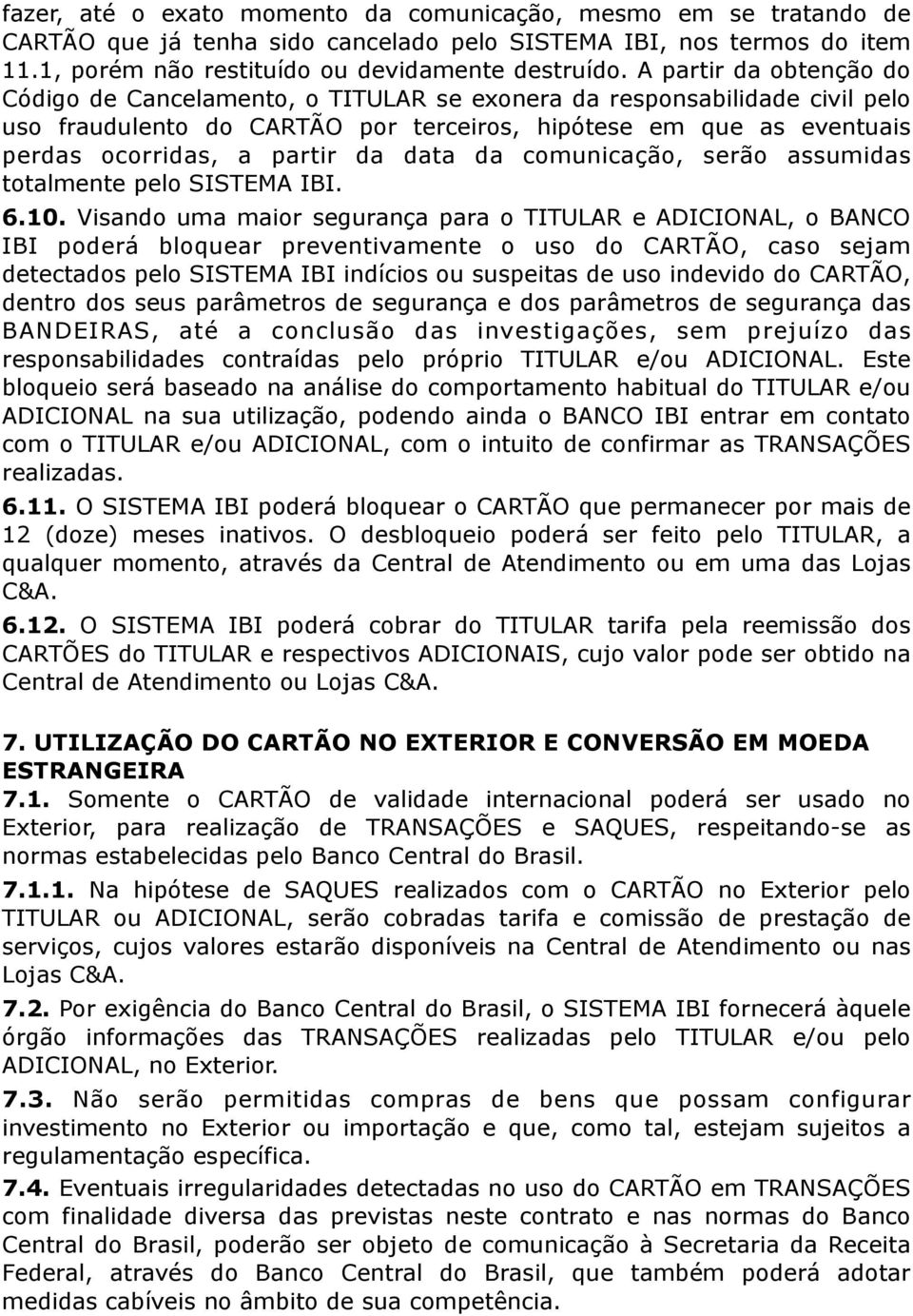 data da comunicação, serão assumidas totalmente pelo SISTEMA IBI. 6.10.