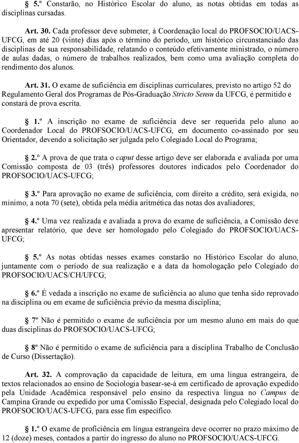 relatando o conteúdo efetivamente ministrado, o número de aulas dadas, o número de trabalhos realizados, bem como uma avaliação completa do rendimento dos alunos. Art. 31.