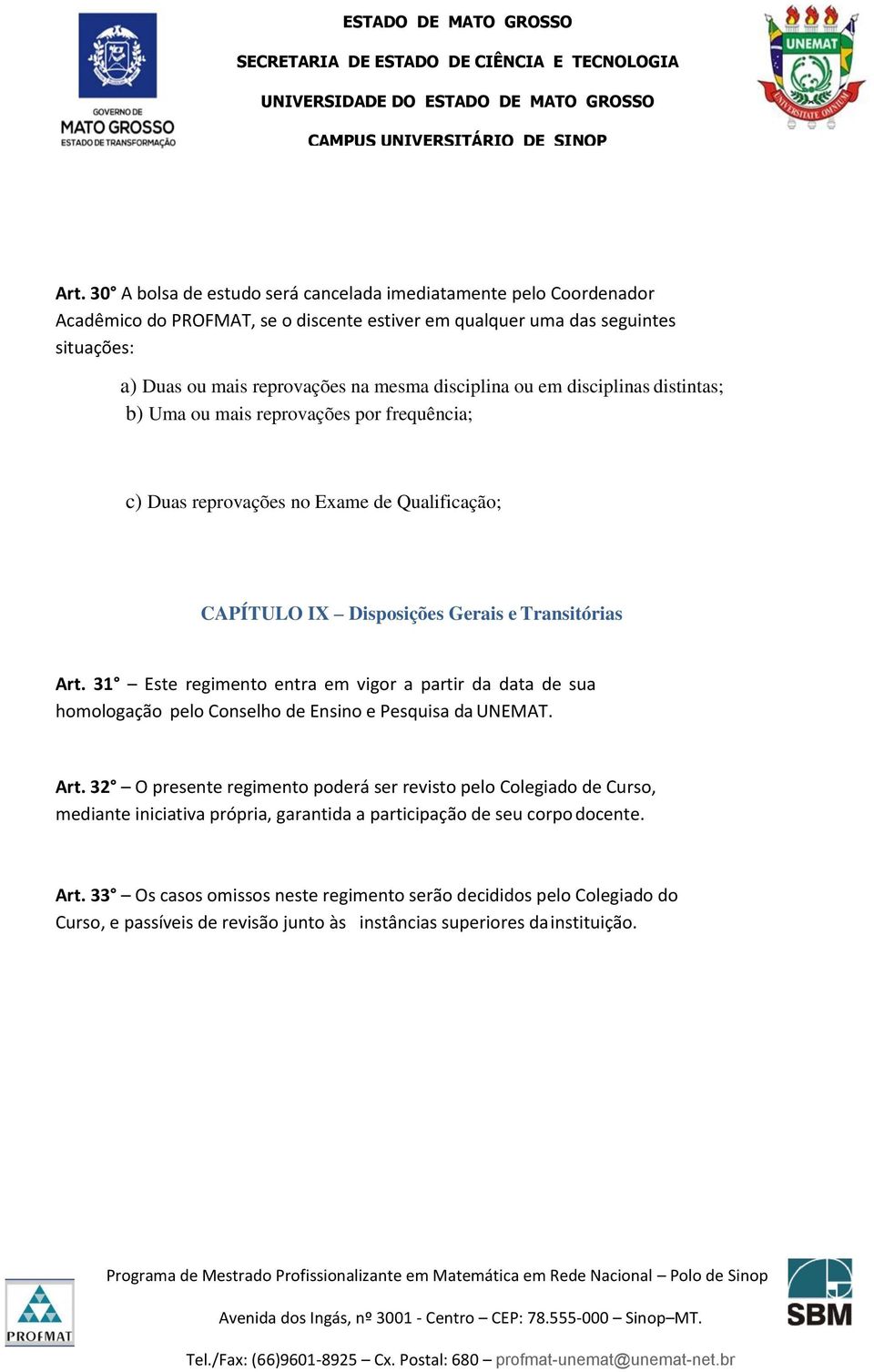 31 Este regimento entra em vigor a partir da data de sua homologação pelo Conselho de Ensino e Pesquisa da UNEMAT. Art.