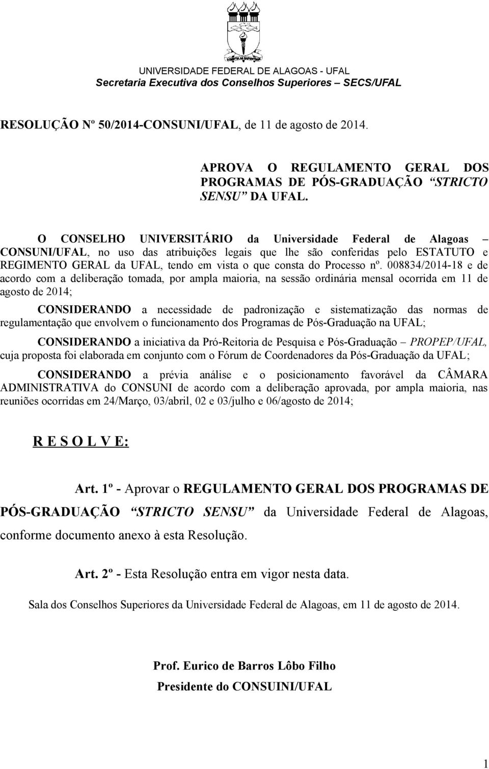 O CONSELHO UNIVERSITÁRIO da Universidade Federal de Alagoas CONSUNI/UFAL, no uso das atribuições legais que lhe são conferidas pelo ESTATUTO e REGIMENTO GERAL da UFAL, tendo em vista o que consta do
