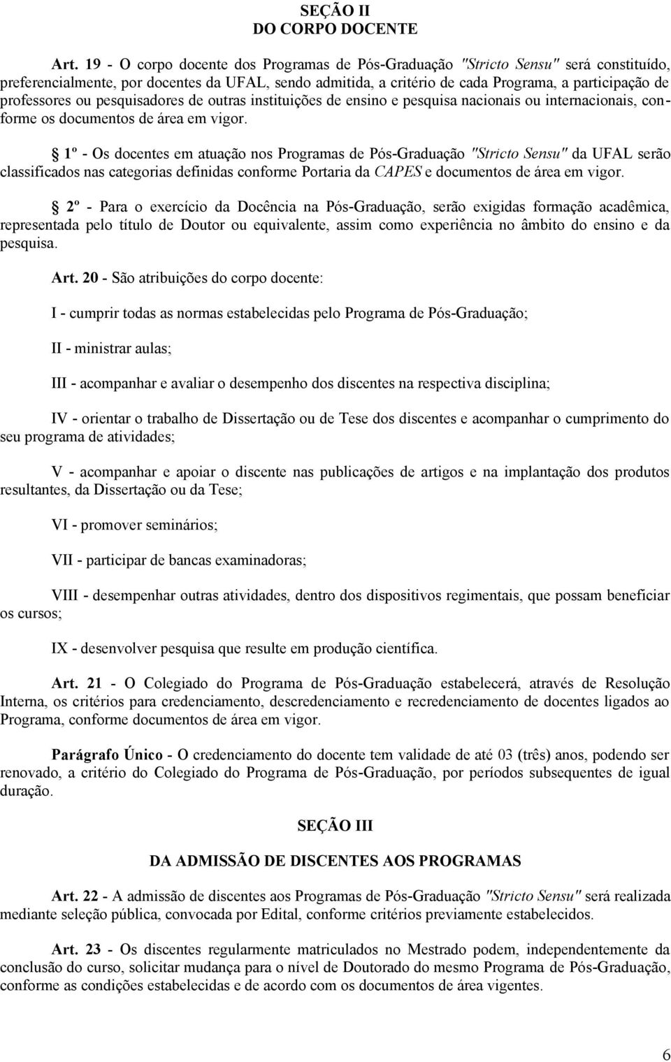 professores ou pesquisadores de outras instituições de ensino e pesquisa nacionais ou internacionais, conforme os documentos de área em vigor.