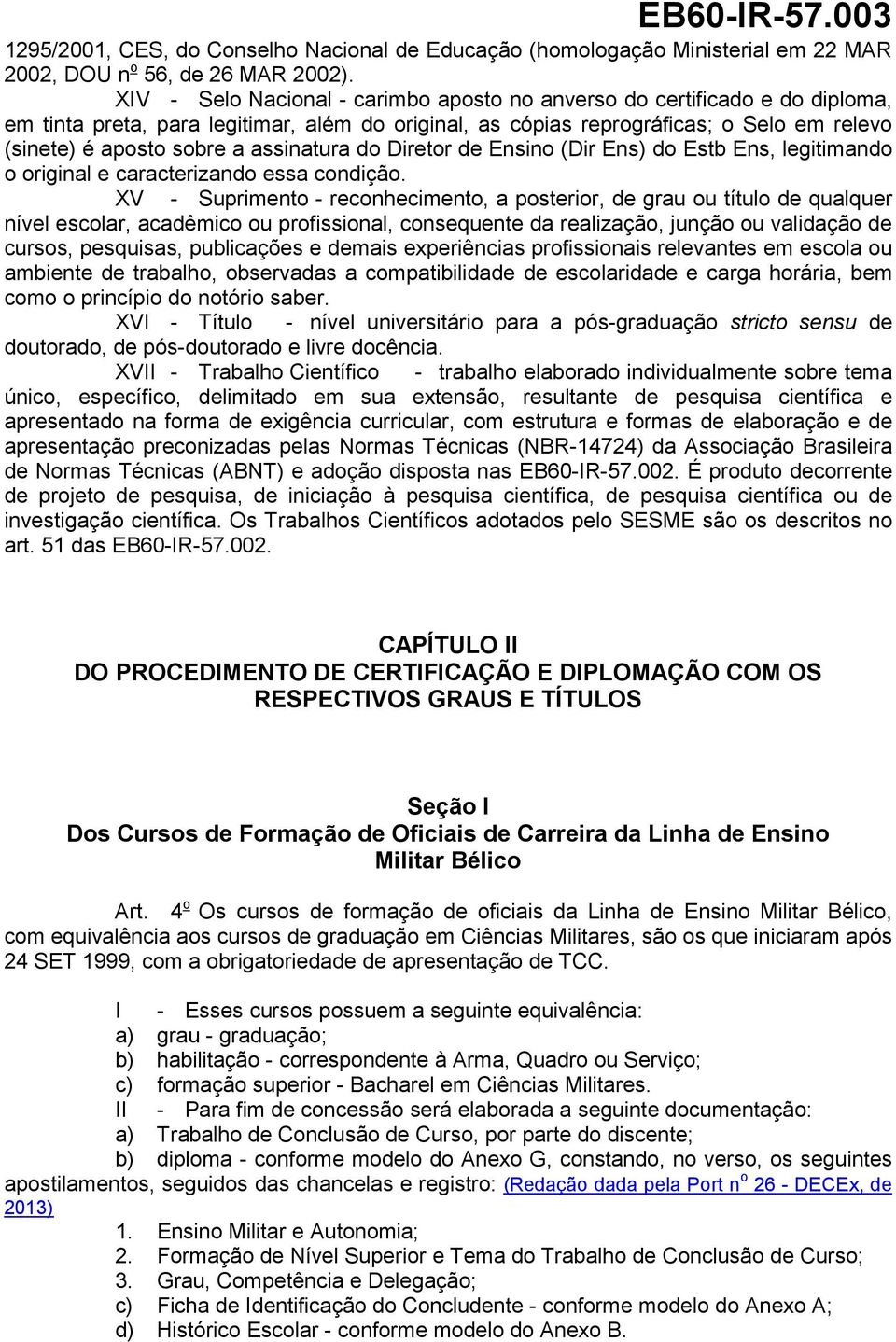 assinatura do Diretor de Ensino (Dir Ens) do Estb Ens, legitimando o original e caracterizando essa condição.