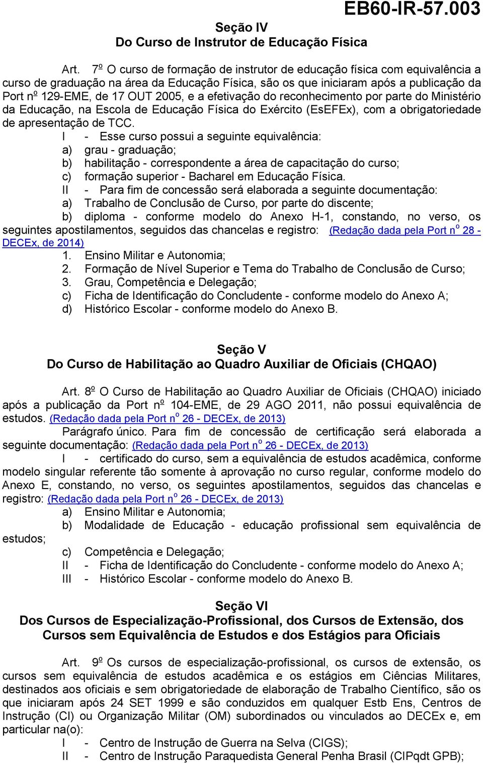 a efetivação do reconhecimento por parte do Ministério da Educação, na Escola de Educação Física do Exército (EsEFEx), com a obrigatoriedade de apresentação de TCC.