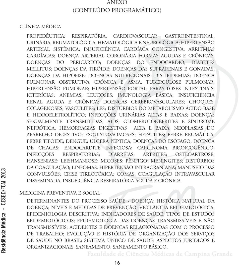 DOENÇAS DAS SUPRARENAIS E GONADAS; DOENÇAS DA HIPÓFISE; DOENÇAS NUTRICIONAIS; DISLIPIDEMIAS; DOENÇA PULMONAR OBSTRUTIVA CRÔNICA E ASMA; TUBERCULOSE PULMONAR; HIPERTENSÃO PUMONAR; HIPERTENSÃO PORTAL;