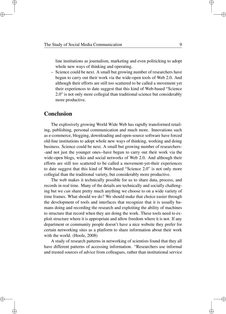 And although their efforts are still too scattered to be called a movement yet their experiences to date suggest that this kind of Web-based Science 2.