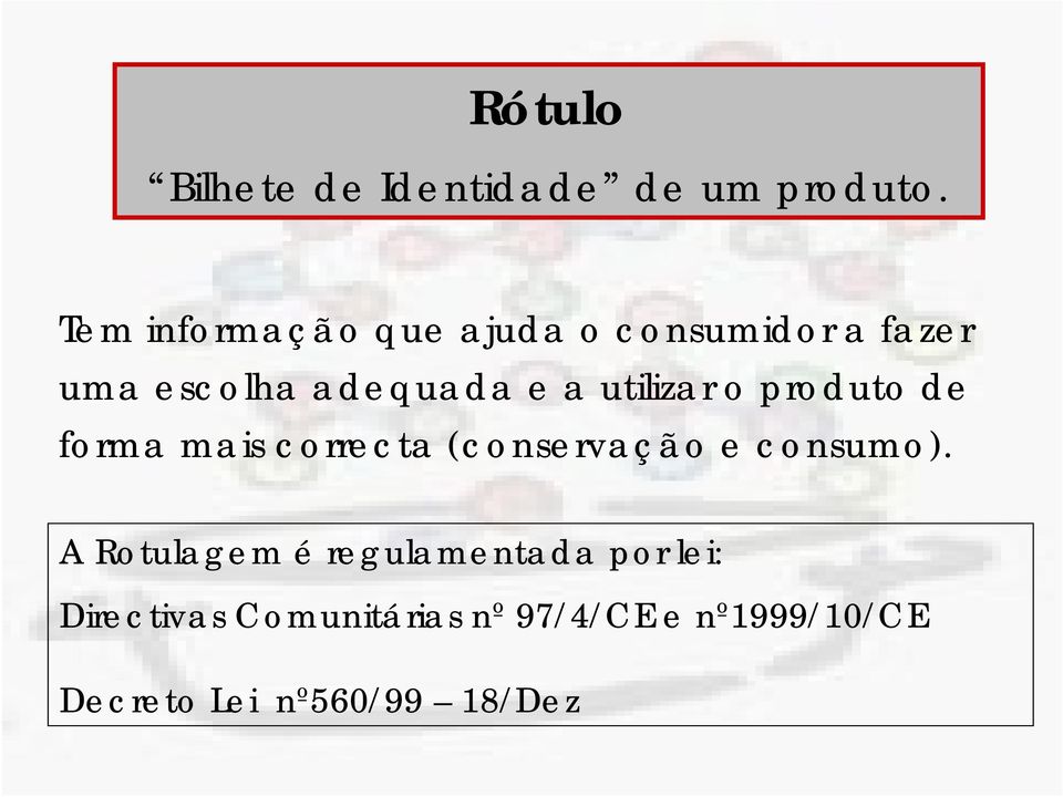 utilizar o produto de forma mais correcta (conservação e consumo).