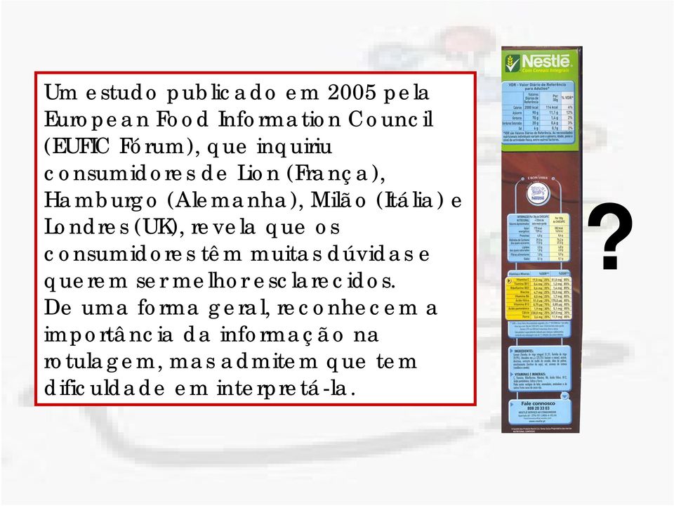 os consumidores têm muitas dúvidas e querem ser melhor esclarecidos.