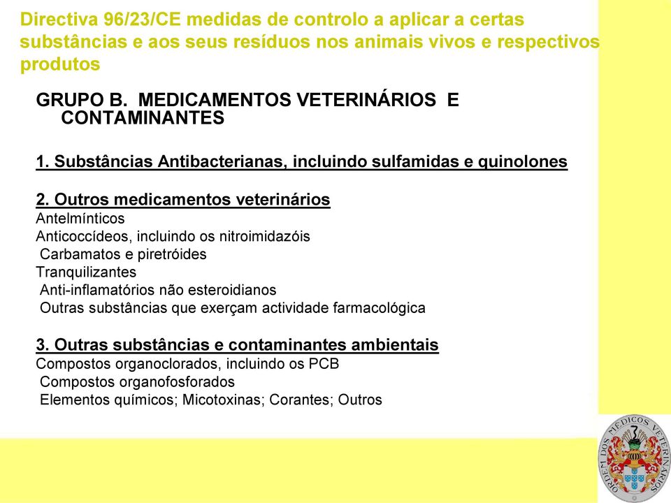 Outros medicamentos veterinários Antelmínticos Anticoccídeos, incluindo os nitroimidazóis Carbamatos e piretróides Tranquilizantes Anti-inflamatórios não