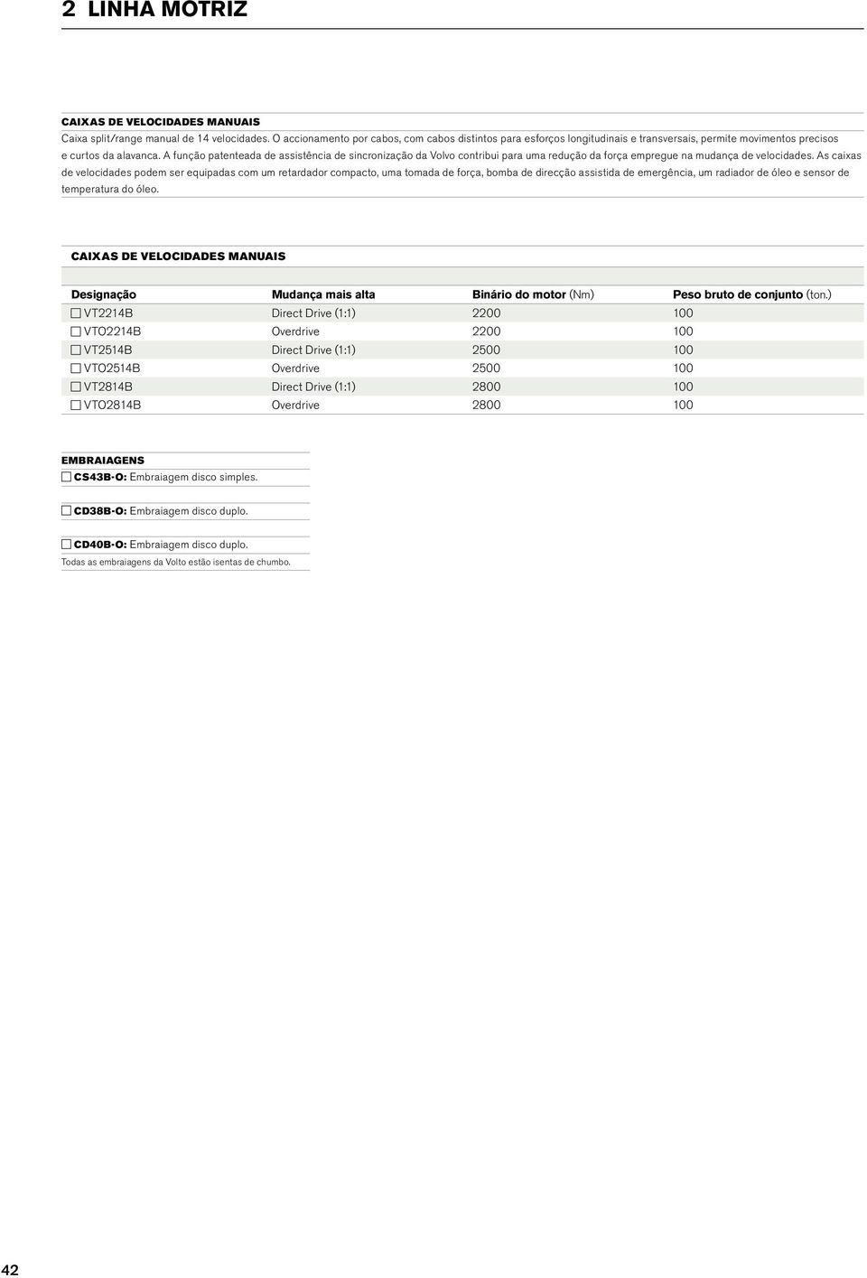 A função patenteada de assistência de sincronização da Volvo contribui para uma redução da força empregue na mudança de velocidades.