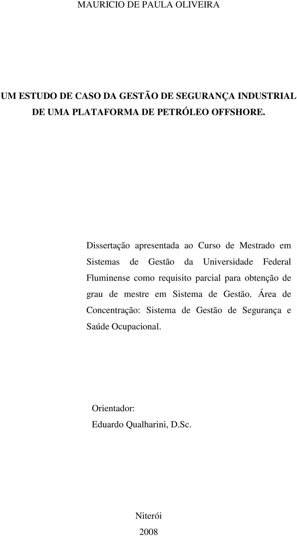 Dissertação apresentada ao Curso de Mestrado em Sistemas de Gestão da Universidade Federal Fluminense