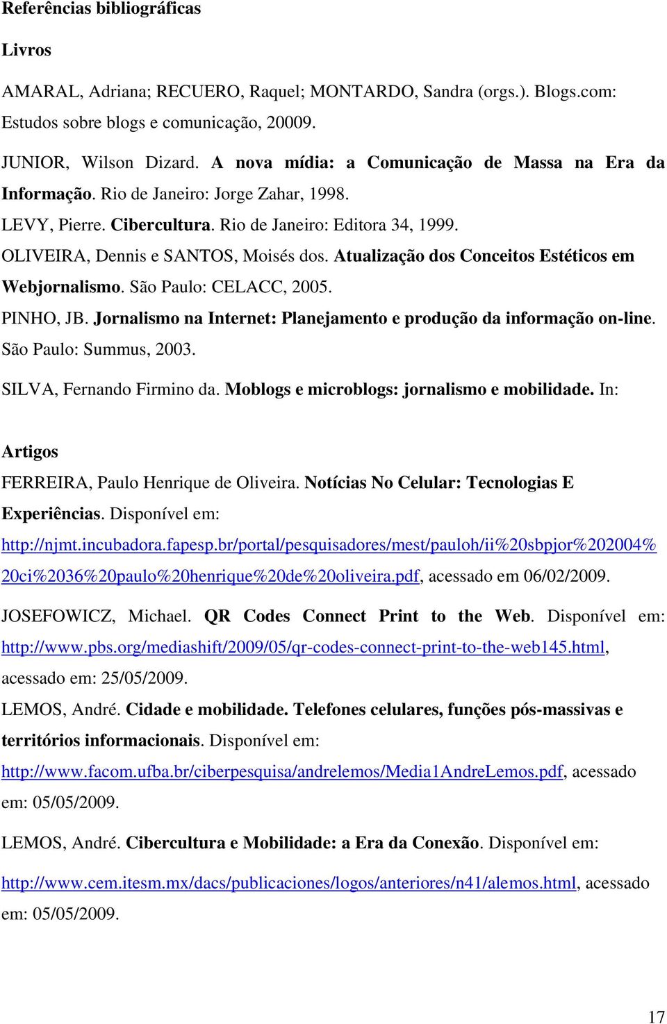 Atualização dos Conceitos Estéticos em Webjornalismo. São Paulo: CELACC, 2005. PINHO, JB. Jornalismo na Internet: Planejamento e produção da informação on-line. São Paulo: Summus, 2003.