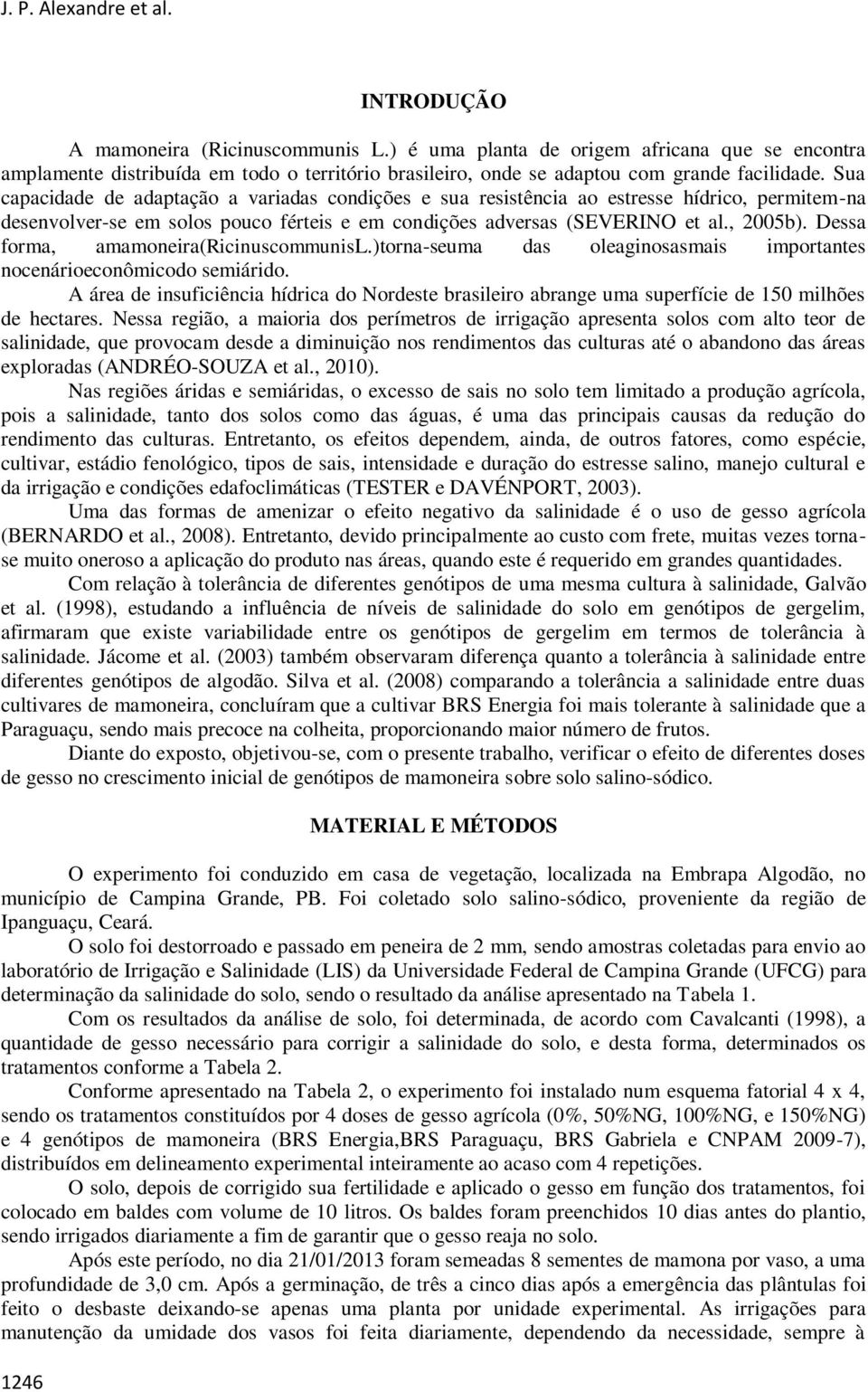 Sua capacidade de adaptação a variadas condições e sua resistência ao estresse hídrico, permitem-na desenvolver-se em solos pouco férteis e em condições adversas (SEVERINO et al., 2005b).