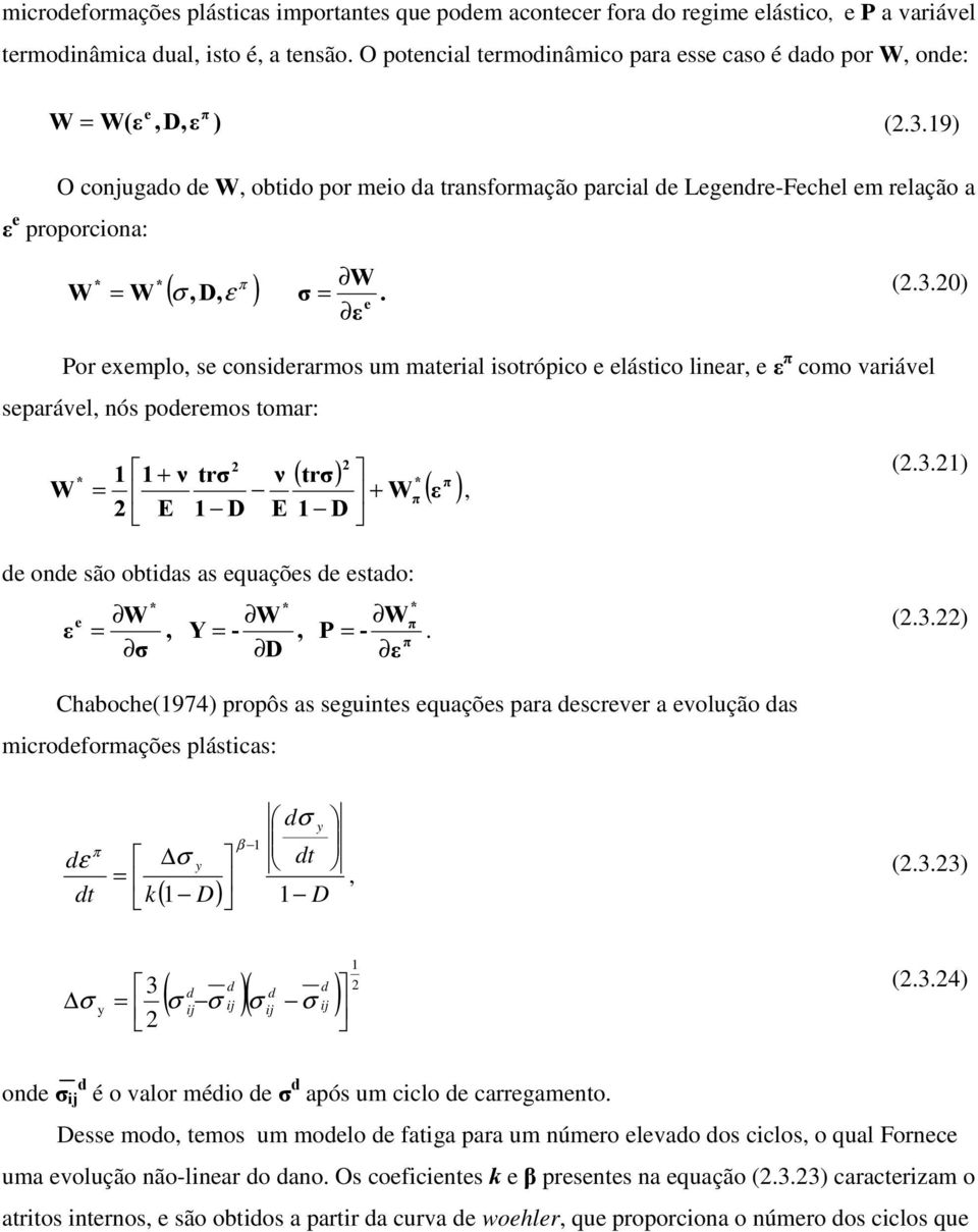 0) Por xmlo s consirarmos um matrial isotróico lástico linar ε π como variávl sarávl nós ormos tomar: + ν tr ν E D E D ( tr) π W ( ε ) W + π (.3.